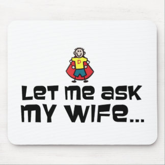 Gelassen mir fragen Sie meine Ehefrau… Mousepad