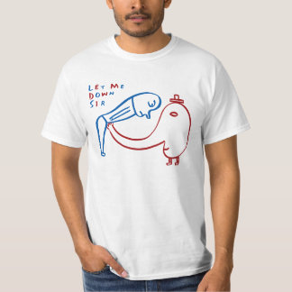 Gelassen mir hinunter Sir T-Shirt