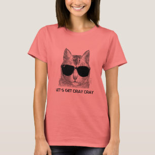 Gelassen uns erhalten Sie Cray Cray T-Shirt