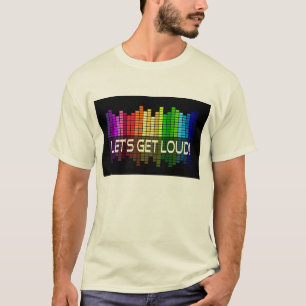 Gelassen uns erhalten Sie laute Partymusik T-Shirt