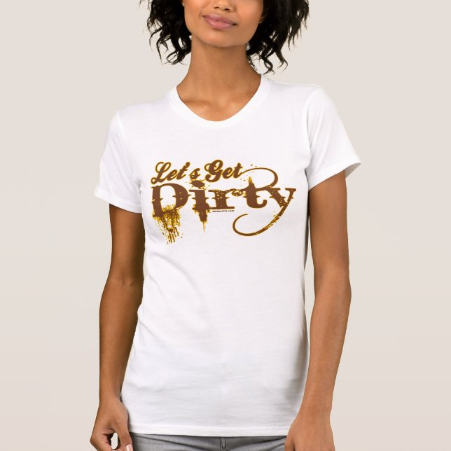Gelassen uns erhalten Sie schmutzig T-Shirt (Vorderseite)