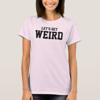 Gelassen uns erhalten Sie, sonderbar T-Shirt