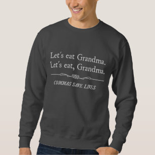 Gelassen uns essen Sie Großmutter, die Kommas die Sweatshirt
