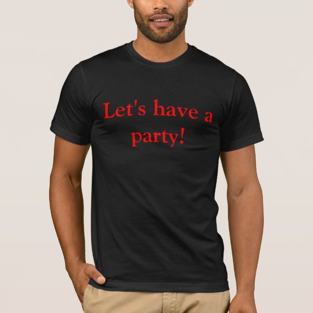 Gelassen uns haben Sie ein Party-Shirt T-Shirt (Vorderseite)