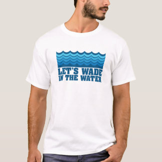 Gelassen uns im Wasser-T - Shirt waten