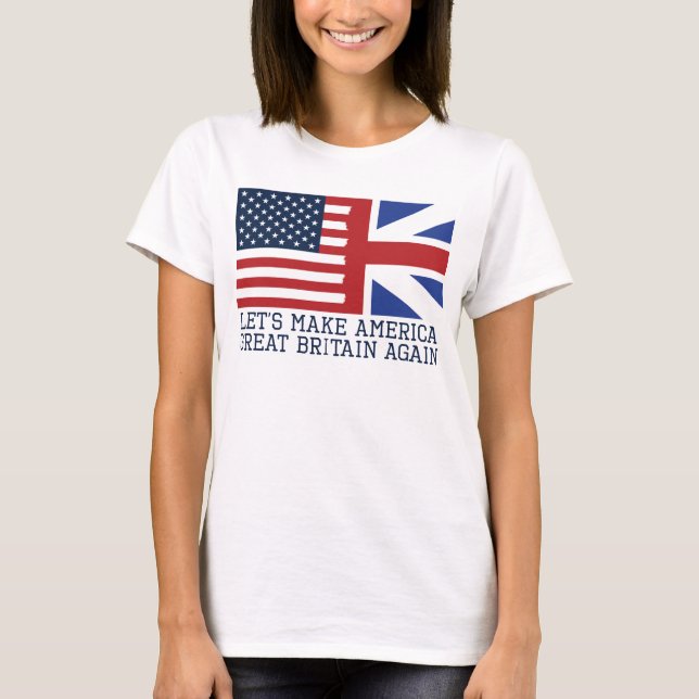 Gelassen uns machen Sie Amerika Großbritannien T-Shirt (Vorderseite)