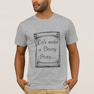 Gelassen uns machen Sie eine Dewey-Geschichte… T-Shirt