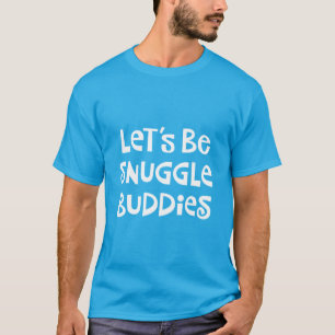 Gelassen uns seien Sie Snuggle-Freunde T-Shirt