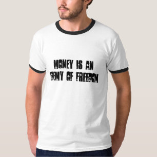 GELD IST EIN FEIND DER FREIHEIT T-Shirt