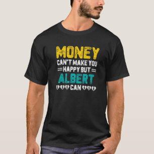 Geld kann dich nicht glücklich machen Albert kann  T-Shirt