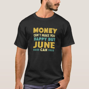 Geld kann dich nicht glücklich machen. Juni kann e T-Shirt