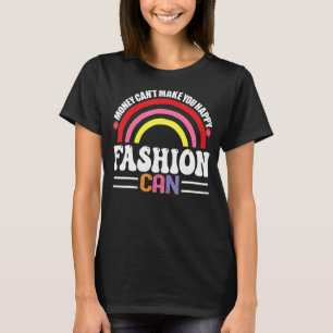 Geld kann dich nicht glücklich machen, Mode kann l T-Shirt