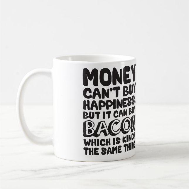 Geld kann Glück nicht kaufen, aber es kann Bacon k Tasse (Links)