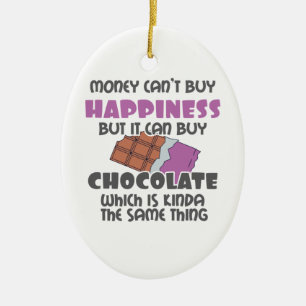 Geld kann Glück nicht kaufen, aber Schokolade kauf Keramik Ornament