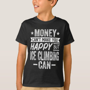Geld kann nicht glücklich machen, aber Eisklettern T-Shirt