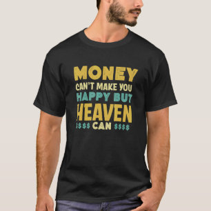 Geld kann Sie nicht glücklich machen, Himmel kann T-Shirt