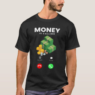 Geld ruft Sie an, Geld zu verdienen T-Shirt