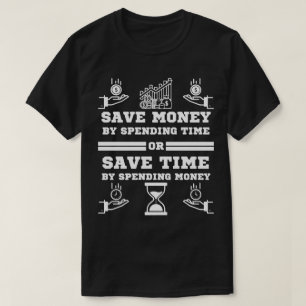 Geld sparen durch Zeit verbringen Motivationsgesch T-Shirt