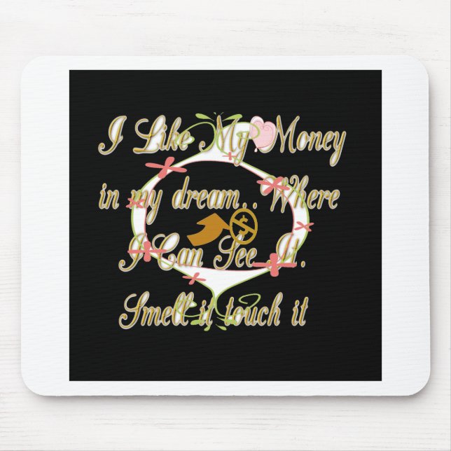 Geld spricht in meinen Träumen und ich Liebe es.pn Mousepad (Vorne)