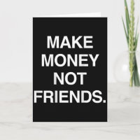 Geld verdienen, keine Freunde lustiger sarkastisch