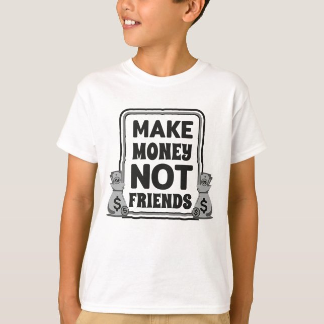 Geld verdienen, keine Freunde, T-Shirt (Vorderseite)