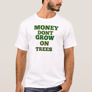 Geld wächst nicht auf Bäumen Zitat T-Shirt