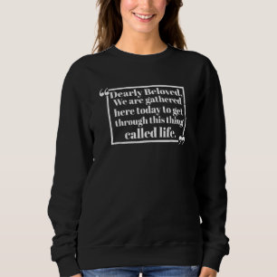 Geliebte, wir sind heute hier versammelt, um T Sweatshirt