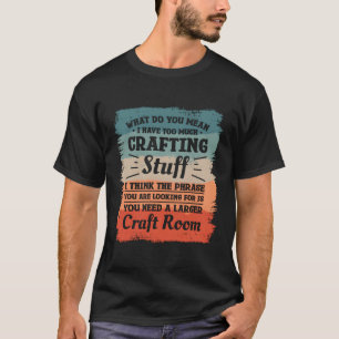 Gemein habe ich zu viel Handwerkskunst T-Shirt