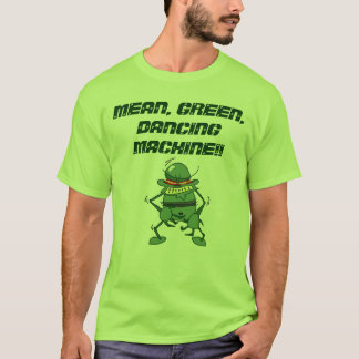GEMEINE, GRÜNE, TANZENDE MASCHINE!! T-Shirt