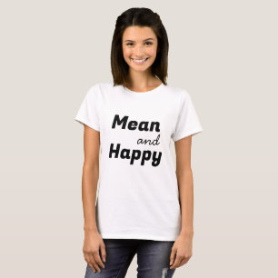 Gemeines und glückliches Zitat mit schwarzem Text T-Shirt