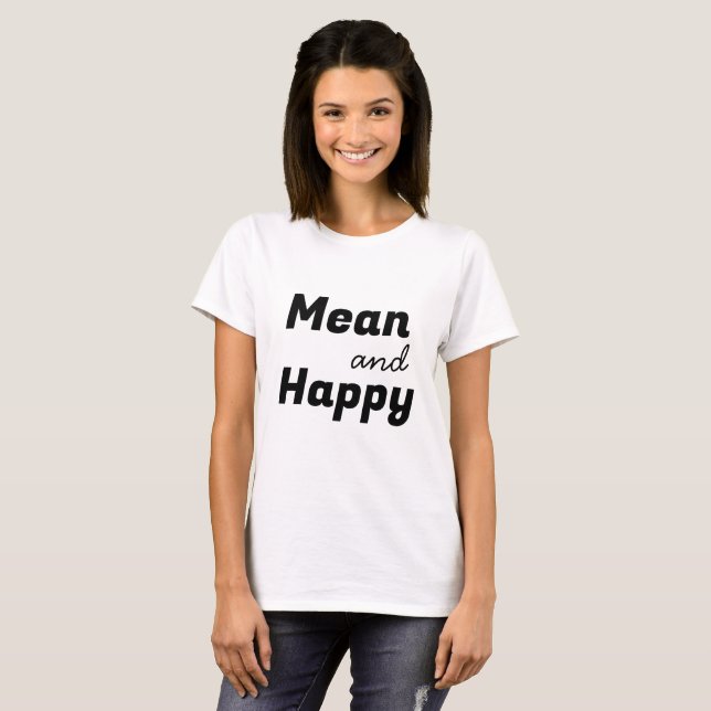Gemeines und glückliches Zitat mit schwarzem Text T-Shirt (Vorne ganz)