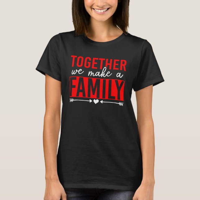 Gemeinsam bilden wir eine Familie T-Shirt (Vorderseite)