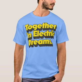 Gemeinsam in elektrischen Träumen T-Shirt