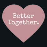 Gemeinsam Liebe Dusty Rose Herz-Aufkleber<br><div class="desc">Hübscher Herzklopfer oder Umschlag Aufkleber mit dem Text "Better Together" in schicker Typografie auf staubigen Rose-Hintergrund. Ideal für Ihre Weihnachts- und Valentingeschenke, Babydusche, Brautparty, Gastgeschenke Hochzeiten, kleine Business-Mailing und Festpakete, fügen Sie etwas Liebe zu all Ihren Mails! Exklusiv für Sie entworfen von Happy Dolphin Studio. Wenn Sie Hilfe oder passende...</div>