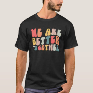Gemeinsam sind wir besser als Groovy Retro T-Shirt