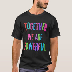 Gemeinsam sind wir mächtig T-Shirt