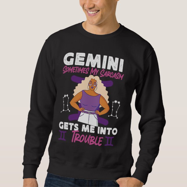 Gemini Zodiac Sometimes My Sarcasm Gets Me Into Tr Sweatshirt (Vorderseite)