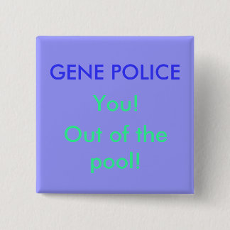 GEN-POLIZEI, Sie! , Aus dem Pool heraus! Button
