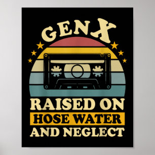 Gen X auf Schlauchwasser aufgezogen und vernachläs Poster