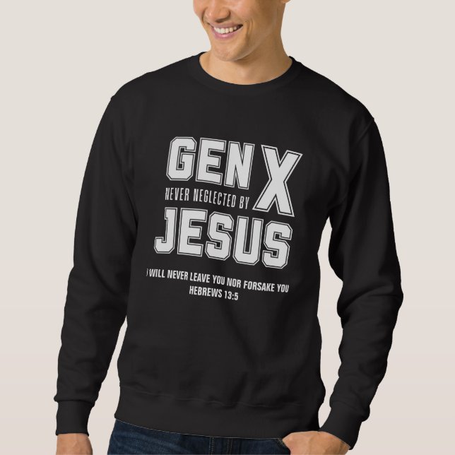 GEN X Christlich Jesus vernachlässigt Zitat nie Sweatshirt (Vorderseite)