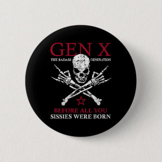 Gen X die schlechte Generation vor allem, was Sie Button