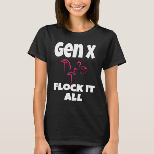 Gen X Flock It All Flamingo Generation X Sprichwor T-Shirt