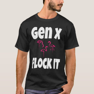 Gen X Flock It Flamingo Generation X Sprichwort Sp T-Shirt