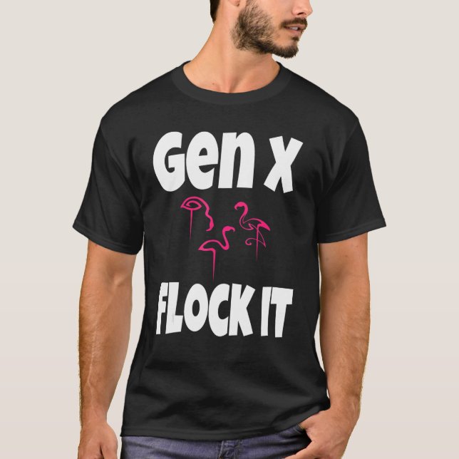 Gen X Flock It Flamingo Generation X Sprichwort Sp T-Shirt (Vorderseite)