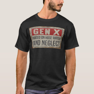Gen X, großgezogen mit Schlauchwasser und Vernachl T-Shirt