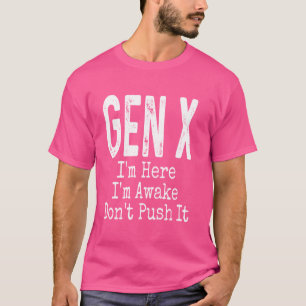 Gen X Ich bin hier, ich bin erwacht Push It Spaß F T-Shirt