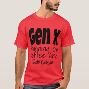 Gen X läuft auf Kaffee und Sarkasmus Generation X T-Shirt