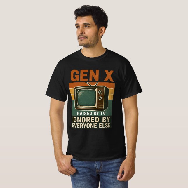  Gen X raised by TV ignored by everyone else T-Shirt (Vorne ganz)