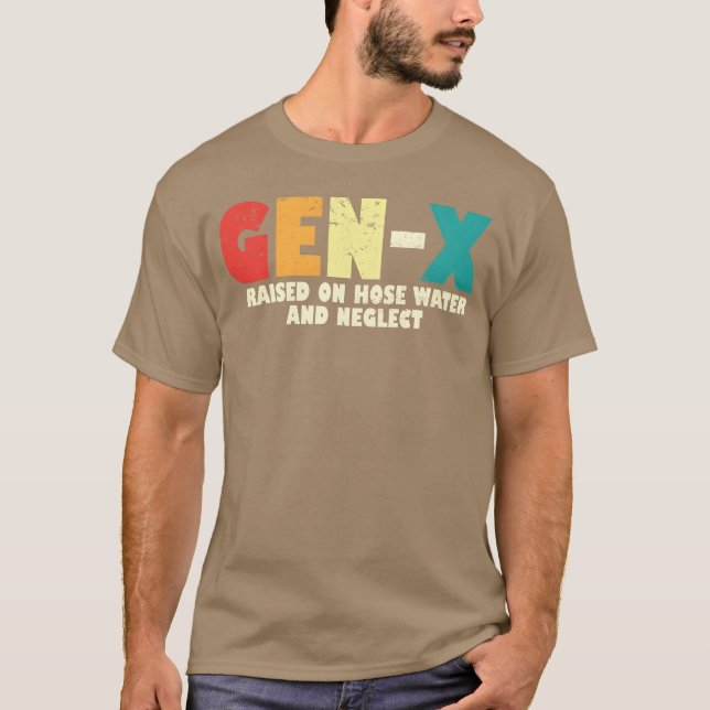 Gen X Raised On Hose Water And Neglect 80s 90s fam T-Shirt (Vorderseite)