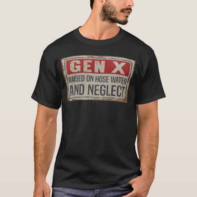 Gen X Raised on Hose Water and Neglect Shirt (Vorderseite)